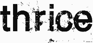 Thrice