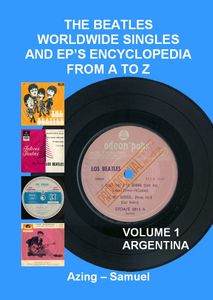 The Beatles Worldwide Singles and EP's Encyclopedia From A to Z: Volume 1 Argentina