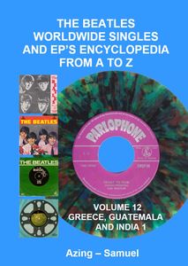 The Beatles Worldwide Singles and EP's Encyclopedia From A to Z: Volume 12 Greece, Guatemala and India 1