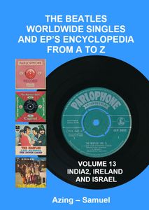 The Beatles Worldwide Singles and EP's Encyclopedia From A to Z: Volume 13 India 2, Ireland and Israel