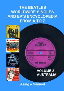 The Beatles Worldwide Singles and EP's Encyclopedia From A to Z: Volume 2 Australia