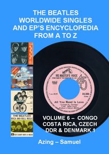 The Beatles Worldwide Singles and EP's Encyclopedia From A to Z: Volume 6 - Congo, Costa Rica, Czech, DDR & Denmark 1