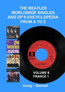 The Beatles Worldwide Singles and EP's Encyclopedia From A to Z: Volume 8 France Part One