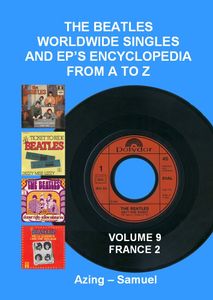 The Beatles Worldwide Singles and EP's Encyclopedia From A to Z: Volume 9 France Part Two