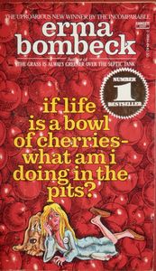 If Life is a Bowl of Cherries - What am I Doing in the Pits?