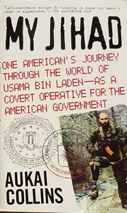 My Jihad - One American's Journey Through the World of Usama Bin Laden - as a Covert Operative for the American Government