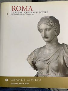 Grandi Civiltà. - 1 - Roma. L'arte nel centro del potere. Dalle origini al II secolo D.C.
