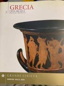 Grandi Civiltà. - 3 - Grecia. L'età arcaica. Dal VII al V secolo A.C.