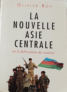 La nouvelle Asie Centrale ou la fabrication des nations