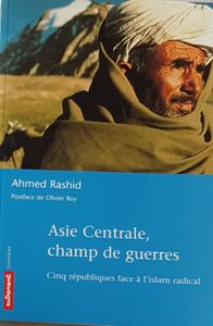 Asie Centrale, champ de guerres - Cinq républiques face à l'Islam radical