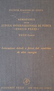 Rendiconti Della Scuola Internazionale Di Fisica "Enrico Fermi" - XXXII Corso - Interazioni Deboli E Fisica Del Neutrino Di Alta Energia