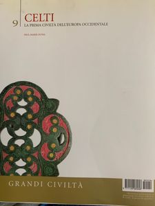 Grandi Civiltà. - 9 - Celti. La prima civiltà dell'Europa Occidentale