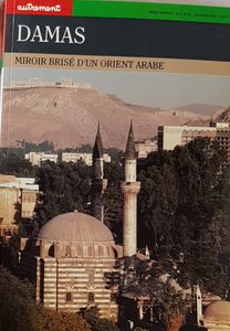 Damas - Miroir brisé d'un Orient arabe