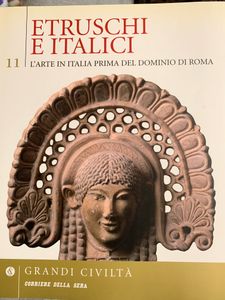 Grandi Civiltà. - 11 - Etruschi e Italici. L'arte in Italia prima del dominio di Roma