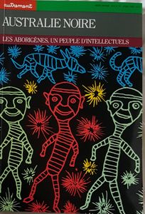 Australie noire - Les Aborigènes, un peuple d'intellectuels
