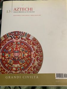Grandi Civiltà. - 13 - Aztechi. Dalle origini al XVI secolo