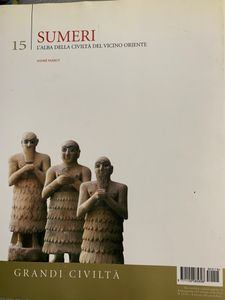Grandi Civiltà. - 15 - Sumeri. L'alba della civiltà del vicino oriente