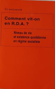 Comment vit-on en R.D.A. ? Niveau de vie et existence quotidienne en régime socialiste