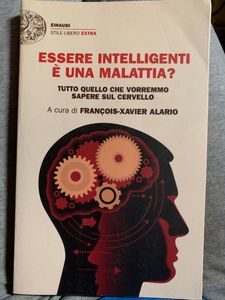 Essere intelligenti è una malattia? Tutto quello che vorremmo sapere sul cervello
