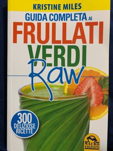 Guida completa ai frullati verdi raw. 300 deliziose ricette.