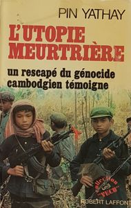 L'utopie meurtrière - Un rescapé du génocide cambodgien témoigne