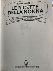 Le ricette della nonna. 1001 piatti della tradizione Italiana che vi faranno tornare bambini