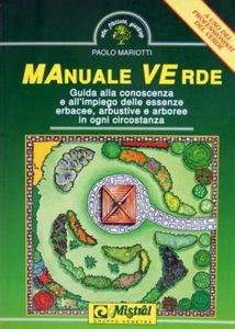 Manuale verde: Guida alla conoscenza e all'impiego delle essenze erbacee, arbustive e arboree in ogni circonstanza