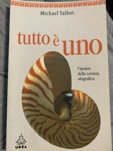 Tutto è Uno. L'Ipotesi Della Scienza Olografica