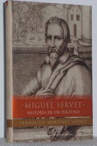 Miguel Servet. Historia de un fugitivo