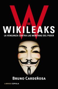W de Wikileaks. La venganza contra las mentiras del poder
