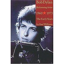 Bob Dylan: Performing Artist 1960 - 1973 - the Early Years