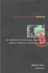 The Politics of Heroin: CIA Complicity in the Global Drug Trade