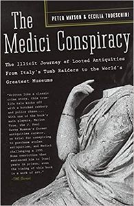 The Medici Conspiracy: the Illicit Journey of Looted Antiquities From Italy's Tomb Raiders to the World's Greatest Museums
