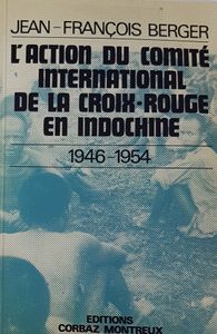 L'action du Comité International de la Croix-rouge en Indochine 1946-1954