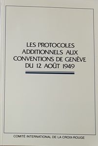 Les protocoles additionnels aux Conventions de Genève du 12 août 1949