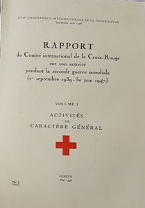 Rapport du Comité international de la Croix-rouge sur son activité pendant la seconde guerre mondiale (1er septembre 1939- 30 juin 1947) volume 1 Activités de caractère général