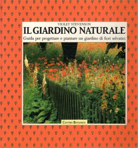 Il giardino naturale: Guida per progettare e piantare un giardino di fiori selvatici