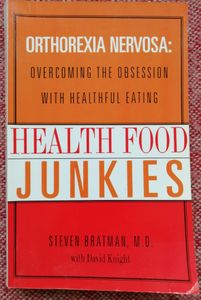 Health Food Junkies: Overcoming the Obsession with Healthful Eating