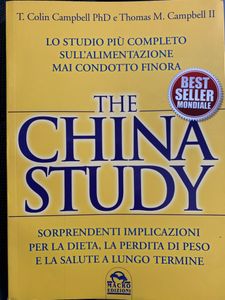 The China Study. Lo studio più completo sull'alimentazione mai condotto finora. Sorprendenti implicazioni per la dieta, la perdita di peso e la salute a lungo termine