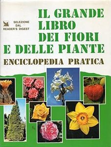Il grande libro dei fiori e delle piante: Enciclopedia pratica