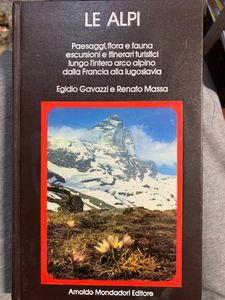 Le Alpi. Personaggi, flora e fauna, escursioni e itinerari turistici lungo l'inero arco alpino dalla Francia alla Iugoslavia