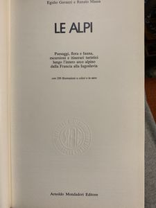 Le Alpi. Personaggi, flora e fauna, escursioni e itinerari turistici lungo l'inero arco alpino dalla Francia alla Iugoslavia