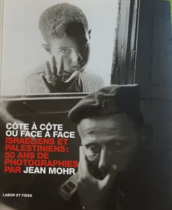 Côte à côte ou face à face - Israéliens et Palestiniens: 50 ans de photographies