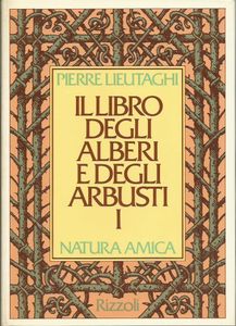 Il libro degli alberi e degli arbusti: I° Volume A-L