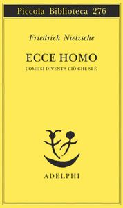 Ecce Homo. Come Si Diventa Ciò Che Si È