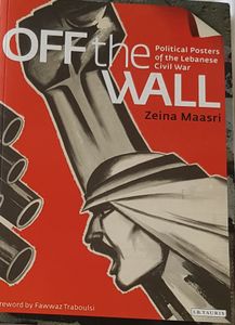 Off The Wall - Political Posters of the Lebanese Civil War