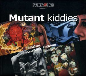 Mutant Kiddies: The Art of Schorr, Sorren, White and Ouellette