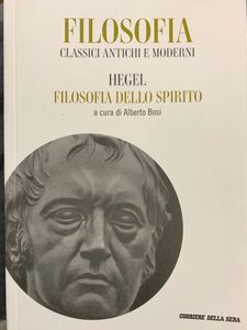 Filosofia. Classici Antichi e Moderni - Vol. 30 - Hegel. Filosofia dello spirito