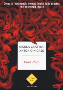 Fiumi D'oro. Come La 'Ndrangheta Investe I Soldi Della Cocaina Nell'Economia Legale