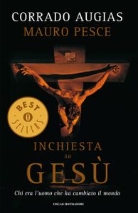 Inchiesta Su Gesù. Chi Era L'Uomo Che Ha Cambiato Il Mondo